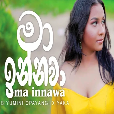 Download Ma Innawa - Siyumini Opayangi | YAKA Mp3 Song for free. Latest Sinhala music available on SriTune.